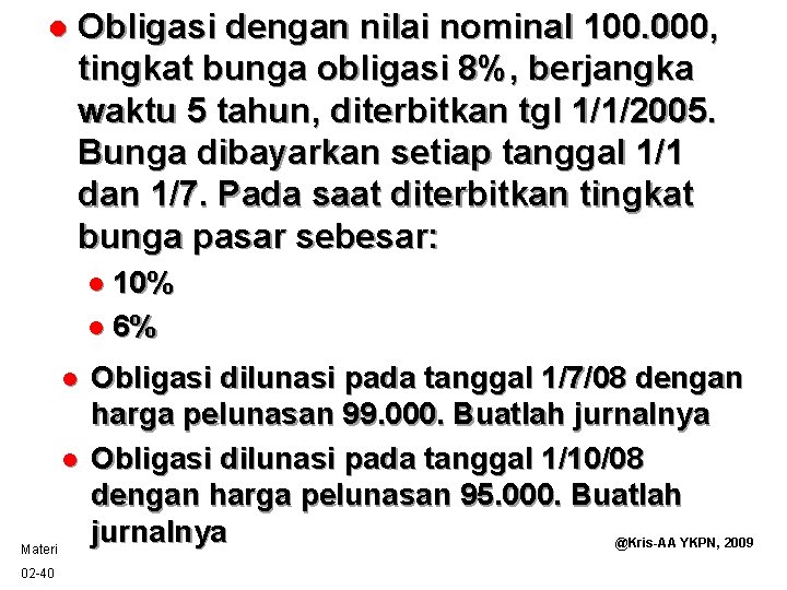 l Obligasi dengan nilai nominal 100. 000, tingkat bunga obligasi 8%, berjangka waktu 5