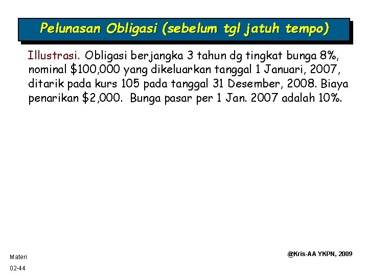 Pelunasan Obligasi (sebelum tgl jatuh tempo) Illustrasi. Obligasi berjangka 3 tahun dg tingkat bunga