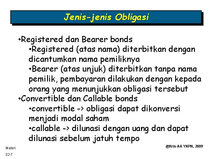 Jenis-jenis Obligasi • Registered dan Bearer bonds • Registered (atas nama) diterbitkan dengan dicantumkan