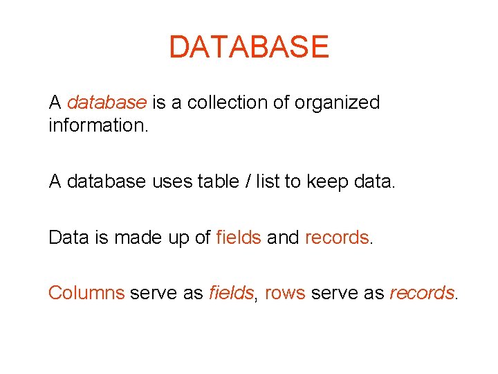 DATABASE A database is a collection of organized information. A database uses table /