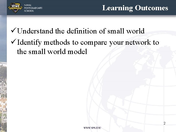 Learning Outcomes ü Understand the definition of small world ü Identify methods to compare