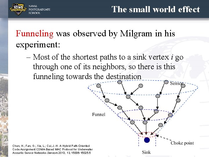 The small world effect Funneling was observed by Milgram in his experiment: – Most