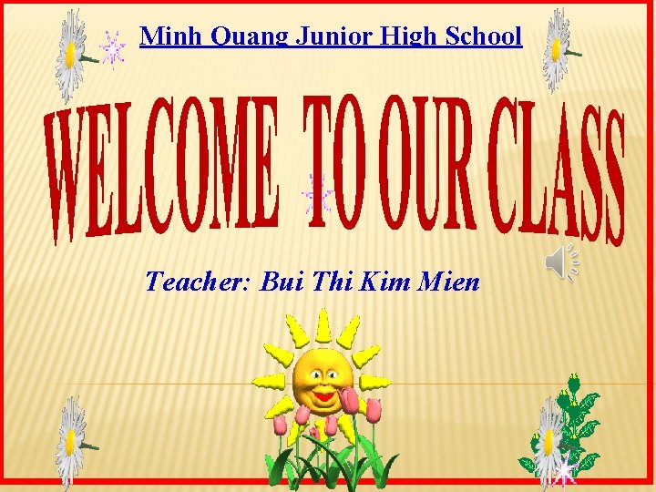 Minh Quang Junior High School Teacher: Bui Thi Kim Mien 