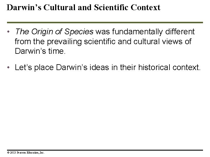 Darwin’s Cultural and Scientific Context • The Origin of Species was fundamentally different from