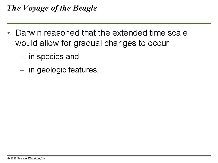 The Voyage of the Beagle • Darwin reasoned that the extended time scale would