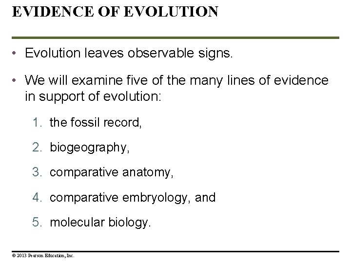 EVIDENCE OF EVOLUTION • Evolution leaves observable signs. • We will examine five of