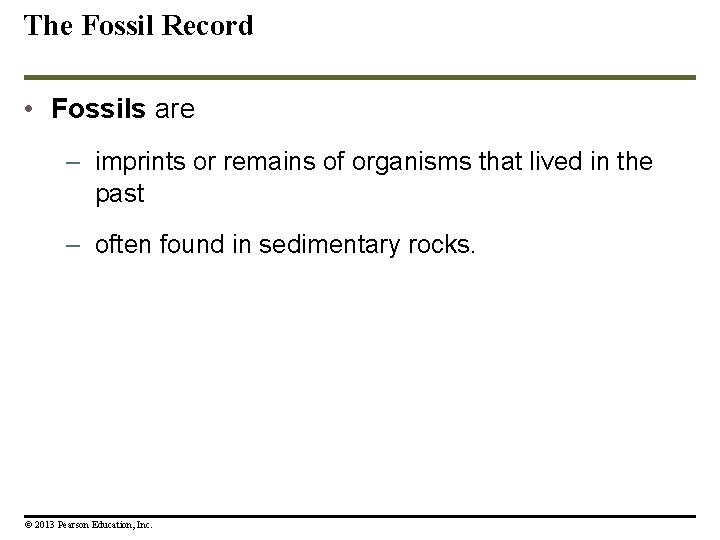 The Fossil Record • Fossils are – imprints or remains of organisms that lived