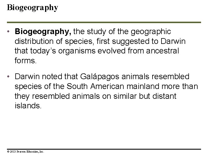 Biogeography • Biogeography, the study of the geographic distribution of species, first suggested to