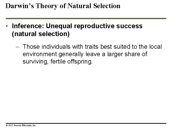 Darwin’s Theory of Natural Selection • Inference: Unequal reproductive success (natural selection) – Those