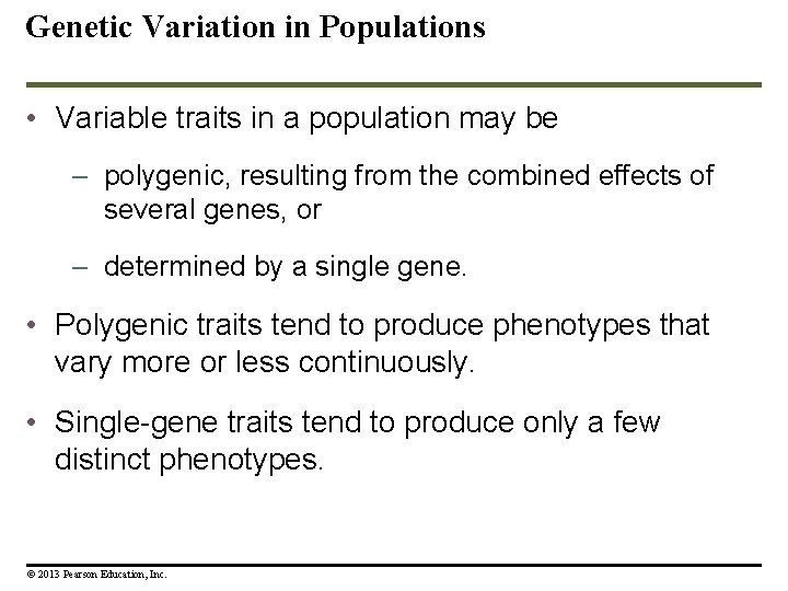 Genetic Variation in Populations • Variable traits in a population may be – polygenic,