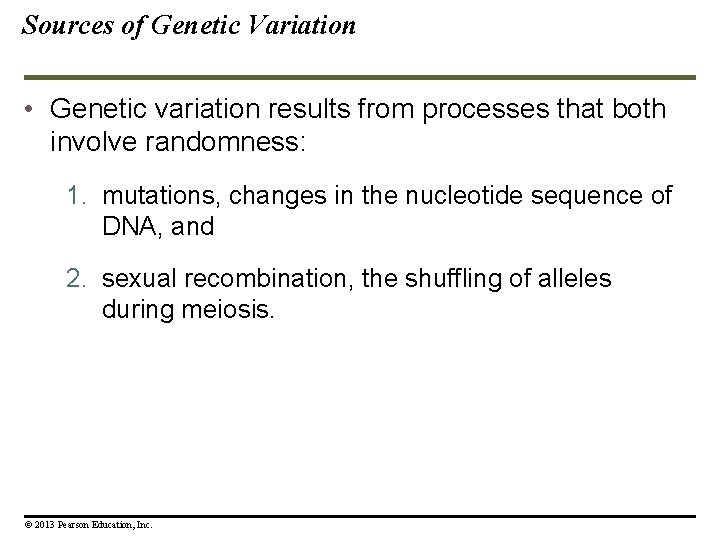 Sources of Genetic Variation • Genetic variation results from processes that both involve randomness: