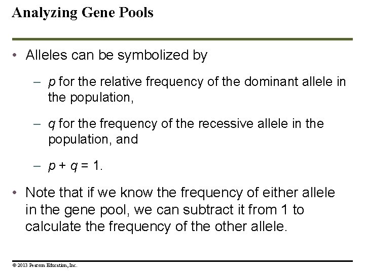 Analyzing Gene Pools • Alleles can be symbolized by – p for the relative