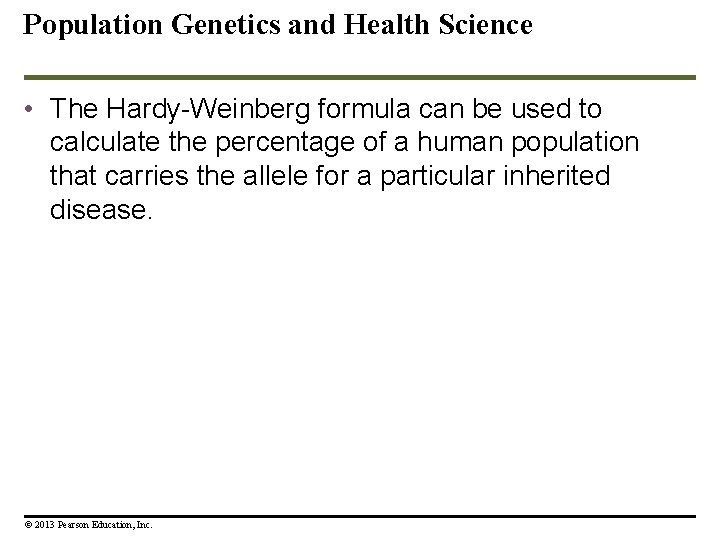 Population Genetics and Health Science • The Hardy-Weinberg formula can be used to calculate