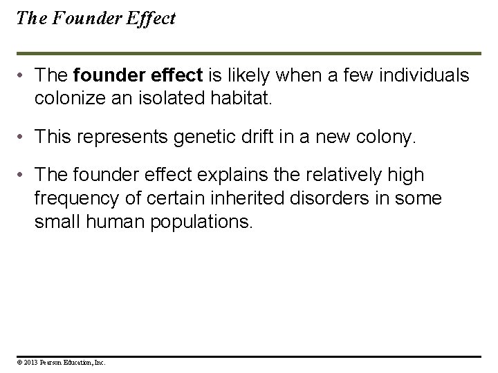 The Founder Effect • The founder effect is likely when a few individuals colonize