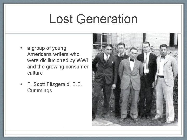 Lost Generation • a group of young Americans writers who were disillusioned by WWI