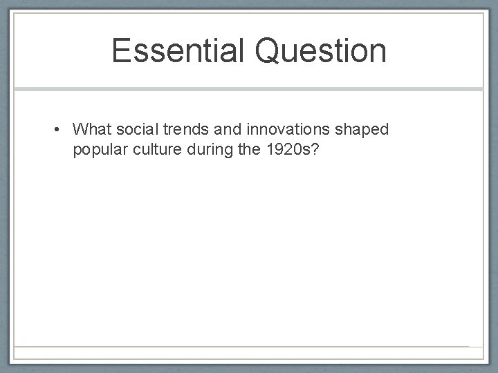 Essential Question • What social trends and innovations shaped popular culture during the 1920