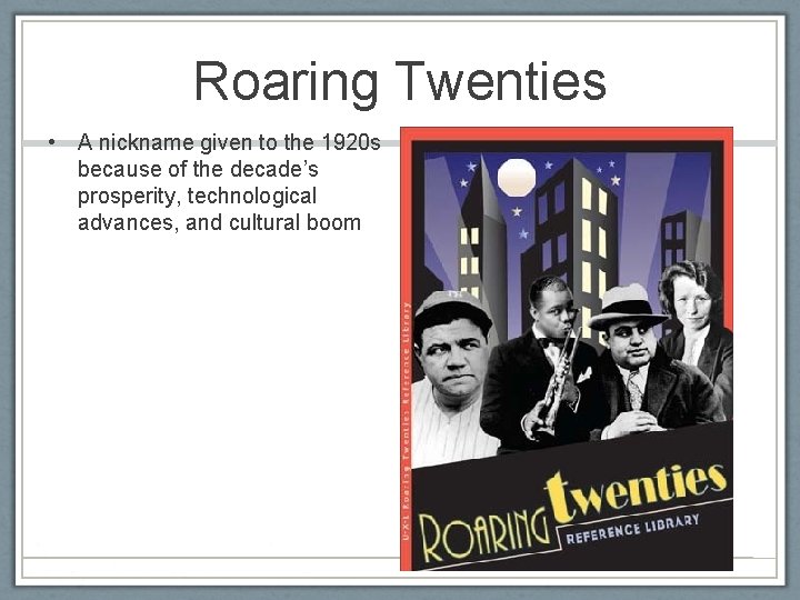 Roaring Twenties • A nickname given to the 1920 s because of the decade’s