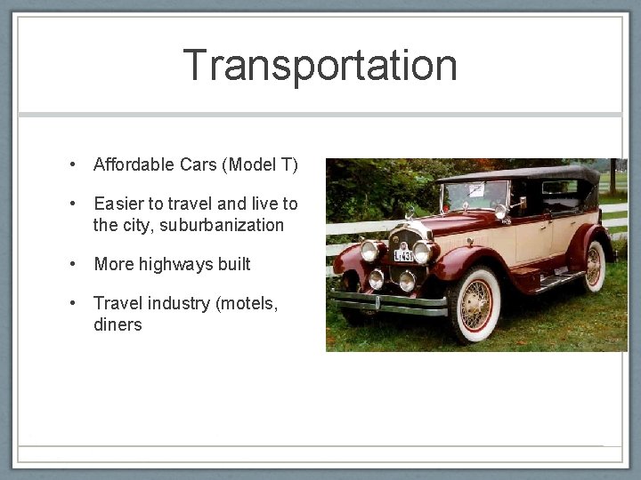 Transportation • Affordable Cars (Model T) • Easier to travel and live to the
