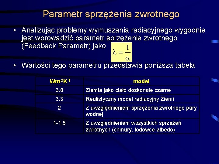Parametr sprzężenia zwrotnego • Analizując problemy wymuszania radiacyjnego wygodnie jest wprowadzić parametr sprzężenie zwrotnego