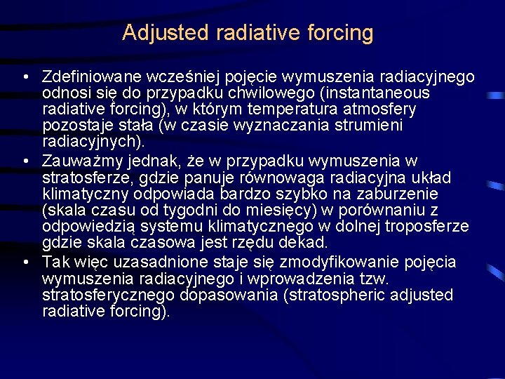 Adjusted radiative forcing • Zdefiniowane wcześniej pojęcie wymuszenia radiacyjnego odnosi się do przypadku chwilowego