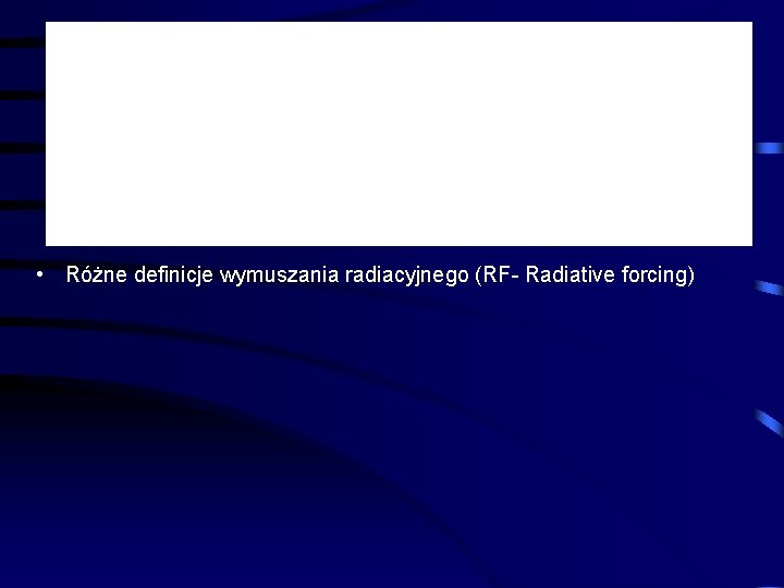  • Różne definicje wymuszania radiacyjnego (RF- Radiative forcing) 