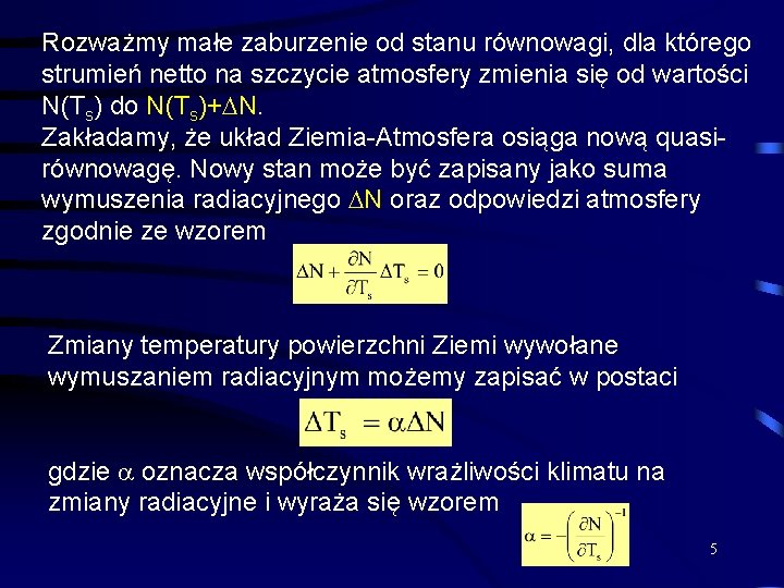 Rozważmy małe zaburzenie od stanu równowagi, dla którego strumień netto na szczycie atmosfery zmienia