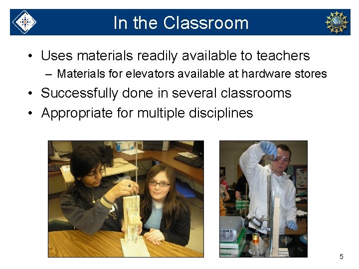 In the Classroom • Uses materials readily available to teachers – Materials for elevators