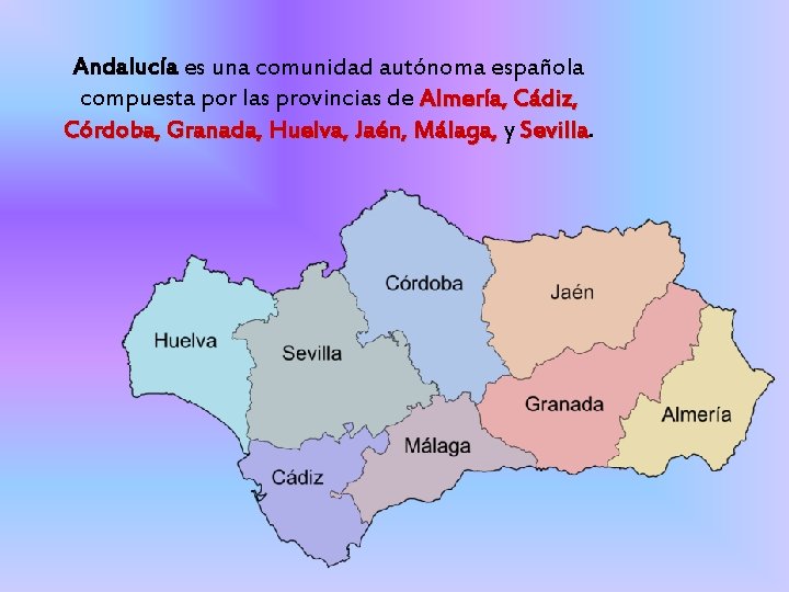 Andalucía es una comunidad autónoma española compuesta por las provincias de Almería, Cádiz, Córdoba,