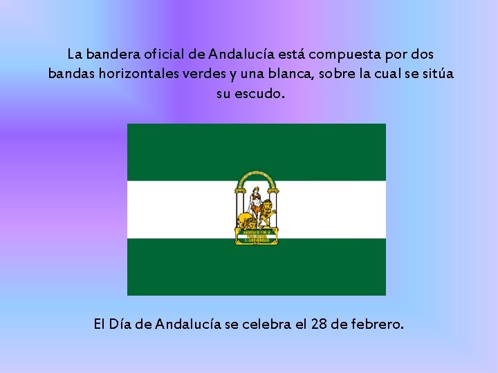 La bandera oficial de Andalucía está compuesta por dos bandas horizontales verdes y una