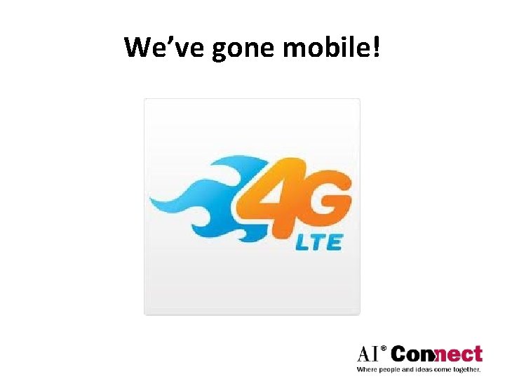 We’ve gone mobile! 