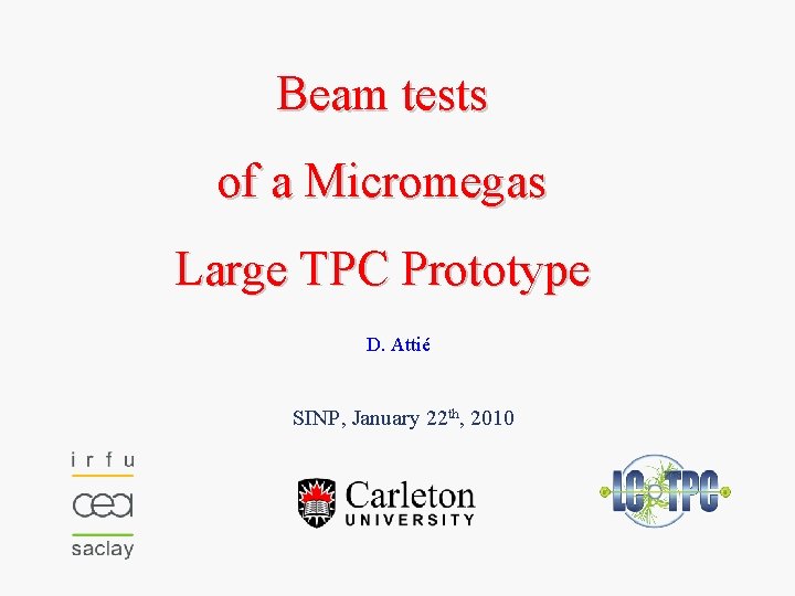 Beam tests of a Micromegas Large TPC Prototype D. Attié SINP, January 22 th,