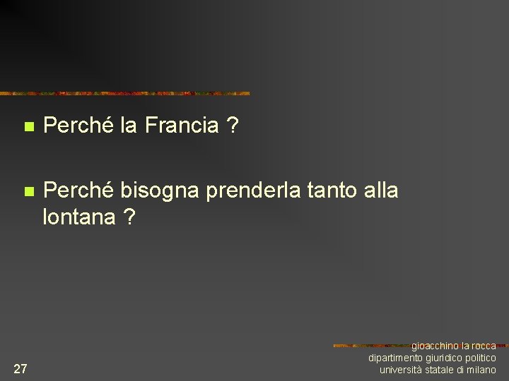 n Perché la Francia ? n Perché bisogna prenderla tanto alla lontana ? 27