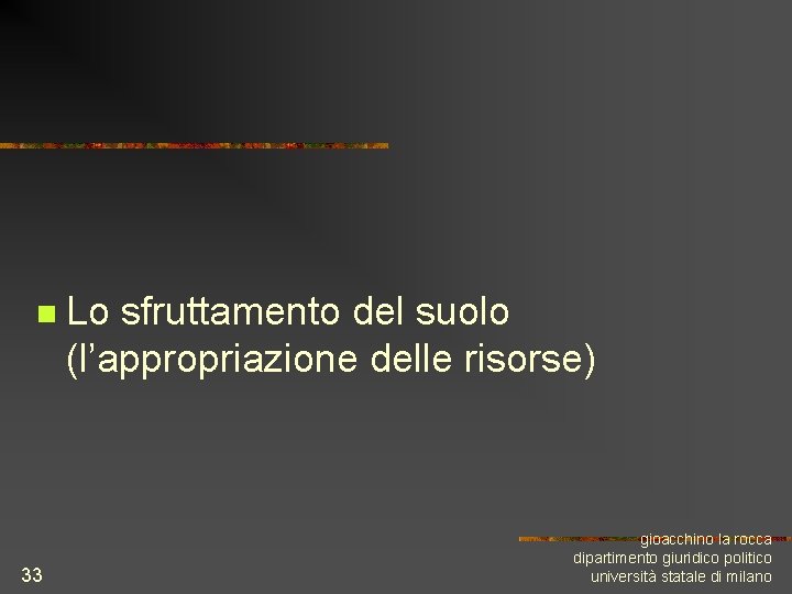 n 33 Lo sfruttamento del suolo (l’appropriazione delle risorse) gioacchino la rocca dipartimento giuridico