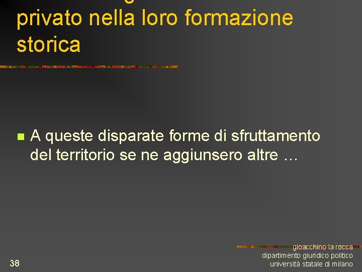 privato nella loro formazione storica n 38 A queste disparate forme di sfruttamento del