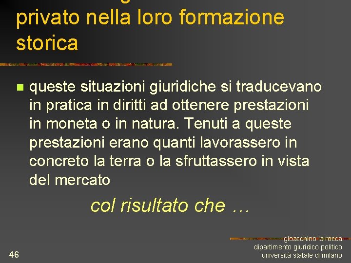 privato nella loro formazione storica n queste situazioni giuridiche si traducevano in pratica in