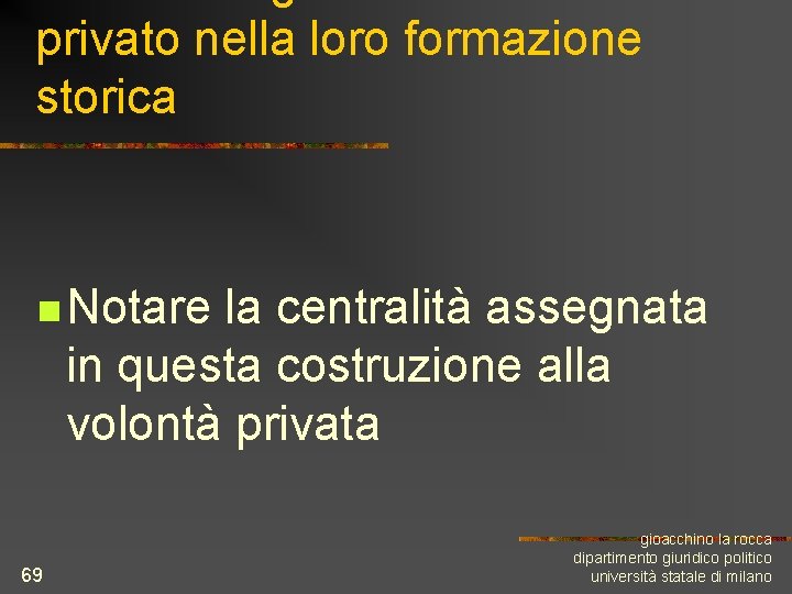 privato nella loro formazione storica n Notare la centralità assegnata in questa costruzione alla