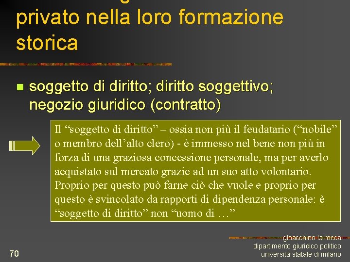 privato nella loro formazione storica n soggetto di diritto; diritto soggettivo; negozio giuridico (contratto)