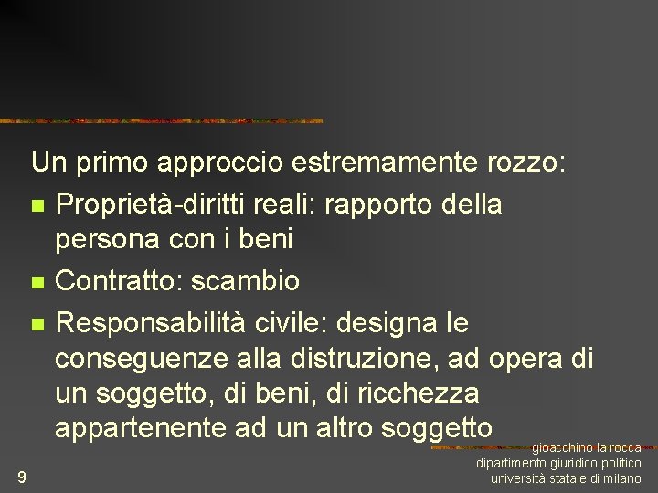 Un primo approccio estremamente rozzo: n Proprietà-diritti reali: rapporto della persona con i beni