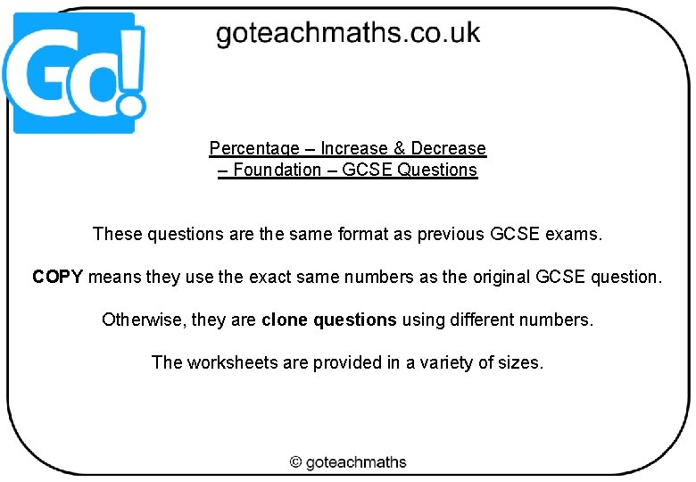 Percentage – Increase & Decrease – Foundation – GCSE Questions These questions are the