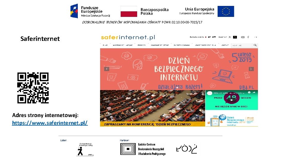 DOSKONALENIE TRENERÓW WSPOMAGANIA OŚWIATY POWR. 02. 10. 00 -00 -7015/17 Saferinternet Adres strony internetowej: