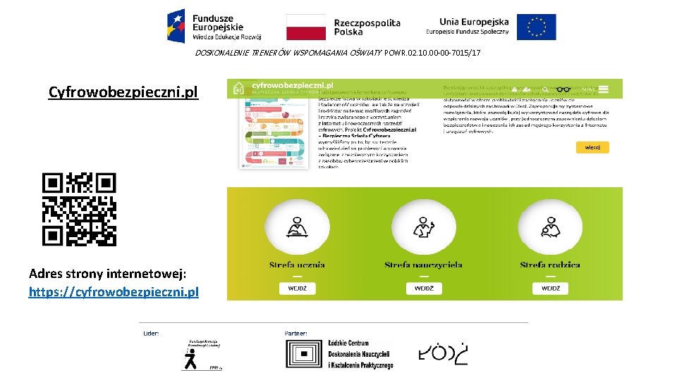 DOSKONALENIE TRENERÓW WSPOMAGANIA OŚWIATY POWR. 02. 10. 00 -00 -7015/17 Cyfrowobezpieczni. pl Adres strony
