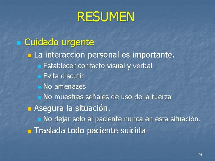 RESUMEN n Cuidado urgente n La interaccion personal es importante. Establecer contacto visual y