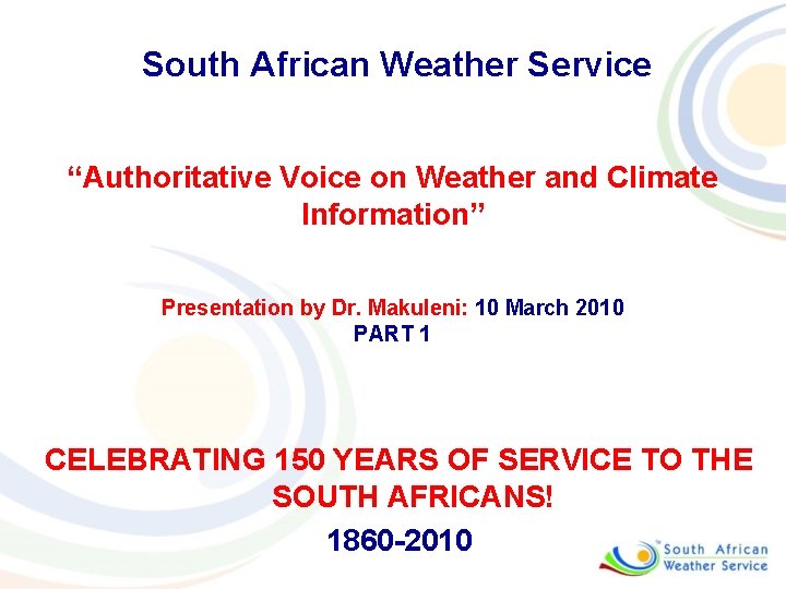 South African Weather Service “Authoritative Voice on Weather and Climate Information” Presentation by Dr.