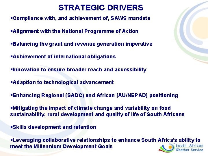 STRATEGIC DRIVERS §Compliance with, and achievement of, SAWS mandate §Alignment with the National Programme