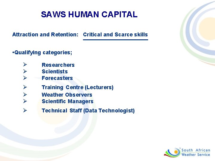SAWS HUMAN CAPITAL Attraction and Retention: Critical and Scarce skills • Qualifying categories; Ø