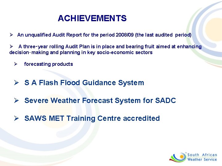 ACHIEVEMENTS Ø An unqualified Audit Report for the period 2008/09 (the last audited period)