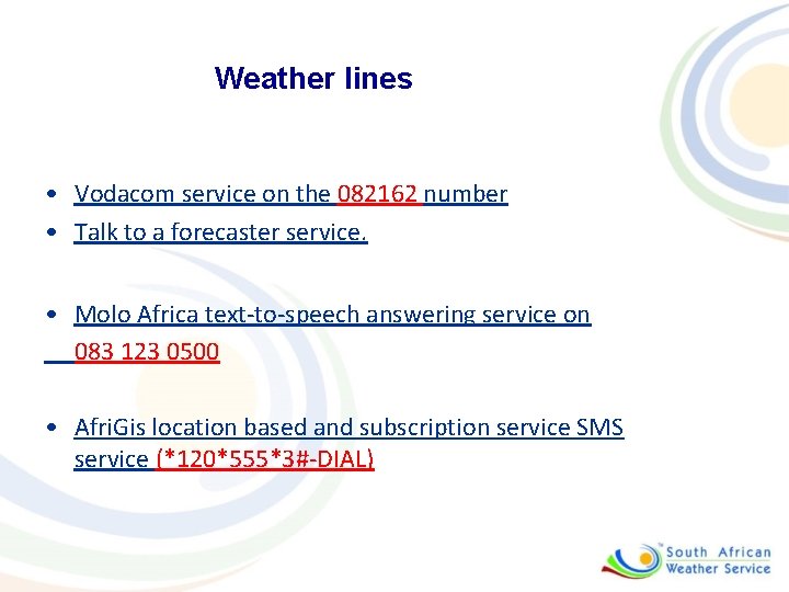 Weather lines • Vodacom service on the 082162 number • Talk to a forecaster