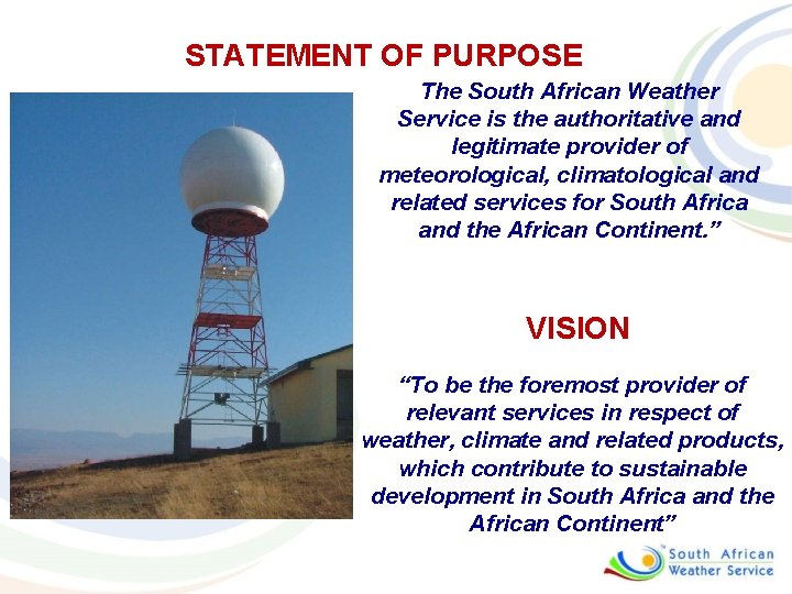 STATEMENT OF PURPOSE The South African Weather Service is the authoritative and legitimate provider