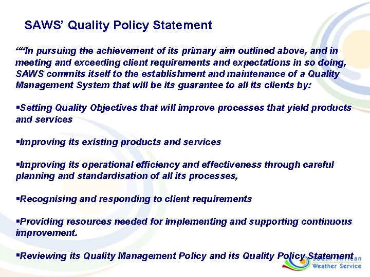 SAWS’ Quality Policy Statement ““In pursuing the achievement of its primary aim outlined above,