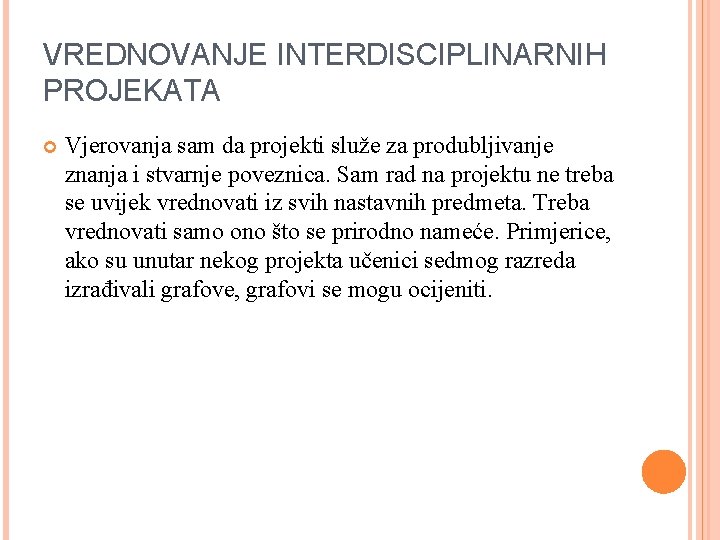 VREDNOVANJE INTERDISCIPLINARNIH PROJEKATA Vjerovanja sam da projekti služe za produbljivanje znanja i stvarnje poveznica.